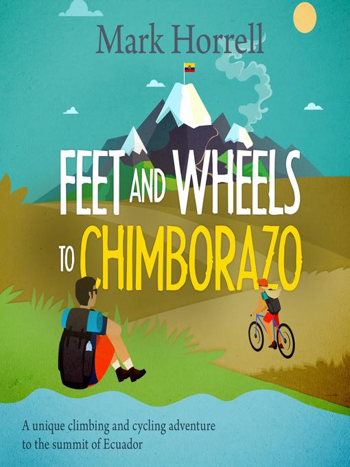 Title details for Feet and Wheels to Chimborazo by Mark Horrell - Available